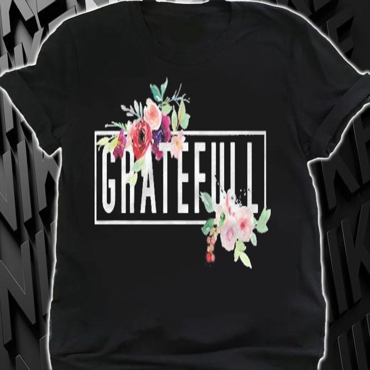 Grateful Floral Flowers Bouquet Modern Design Woman Grateful Shirt shirt