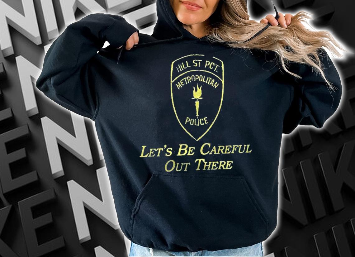 Hill Street Blues Tribute Lets Be Careful Out There Shirt hoodie