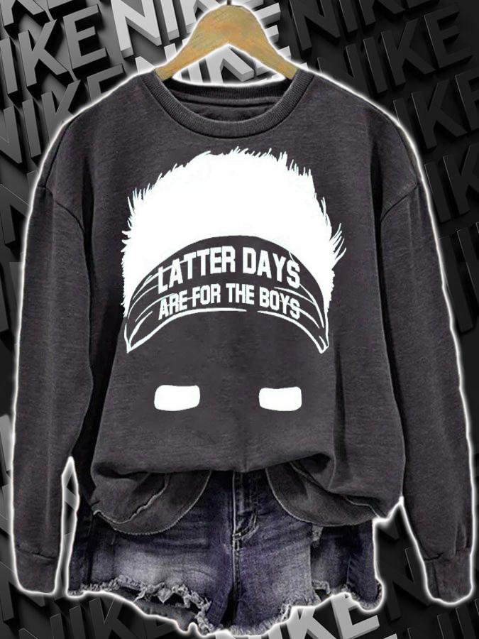 Latter Days Are For The Boys Shirt sweatshirt