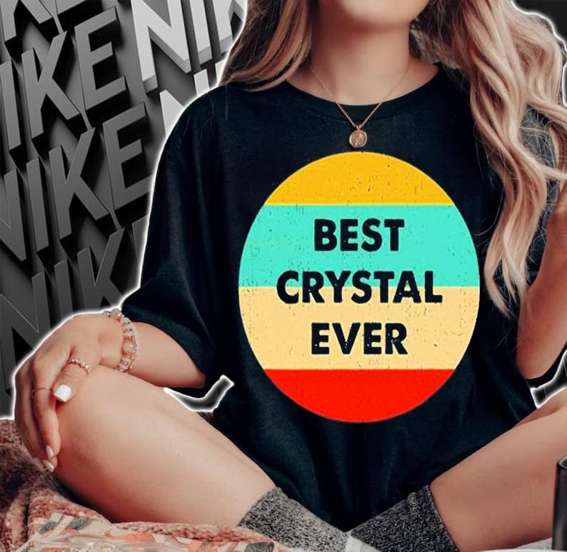 Crystal Name Best Crystal Ever T-Shirt woman shirt