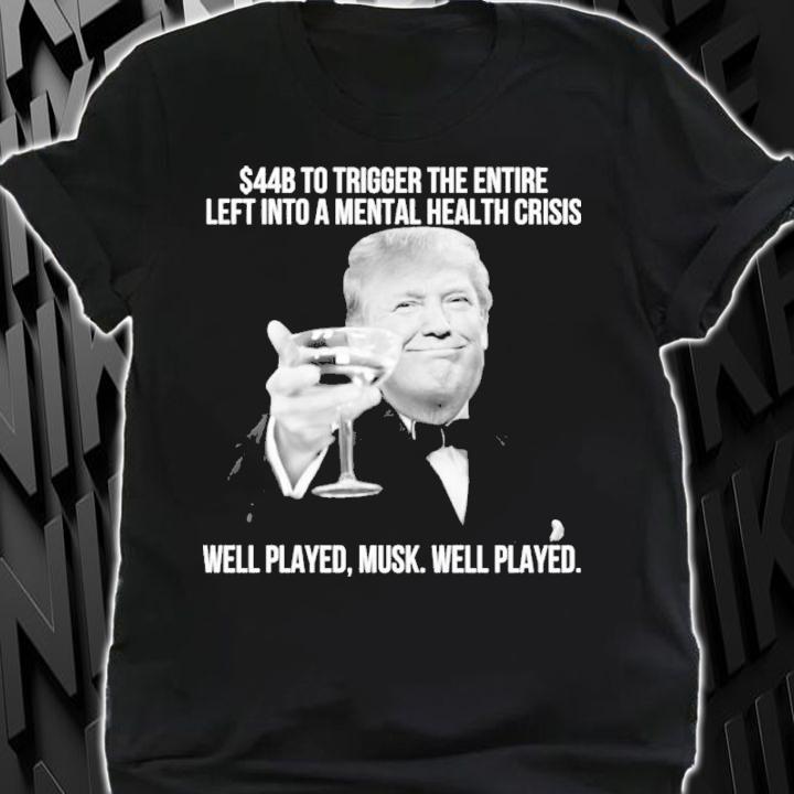 Donald Trump $44B To Trigger The Entire Left Into A Mental Health Crisis Shirt shirt