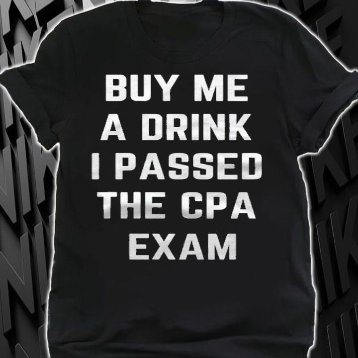 Funny Buy Me A Drink I Passed The Cpa Exam For Men And Women Shirt