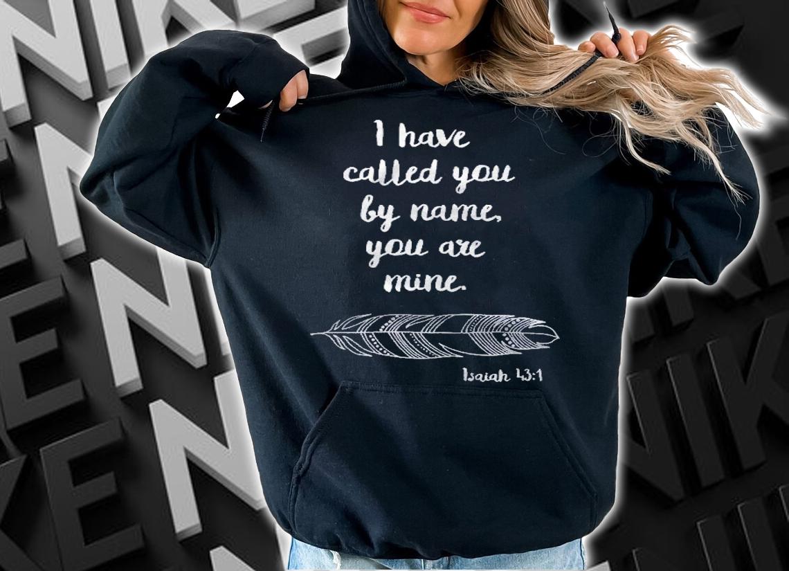 I Have Called You By Name Isaiah 431 White Print Pullover Shirt hoodie