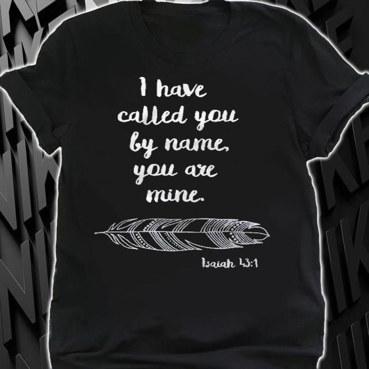 I Have Called You By Name Isaiah 431 White Print Pullover Shirt shirt