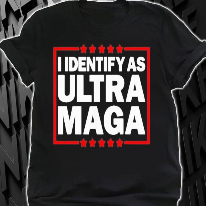I Identify As Ultra MAGA And Proud 4th Of July Shirt