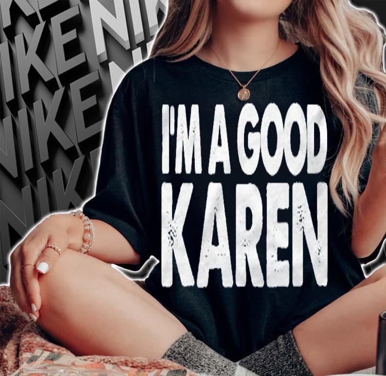Im A Good Karen Funny Named Karen Womens Gift Premium T-shirt woman shirt