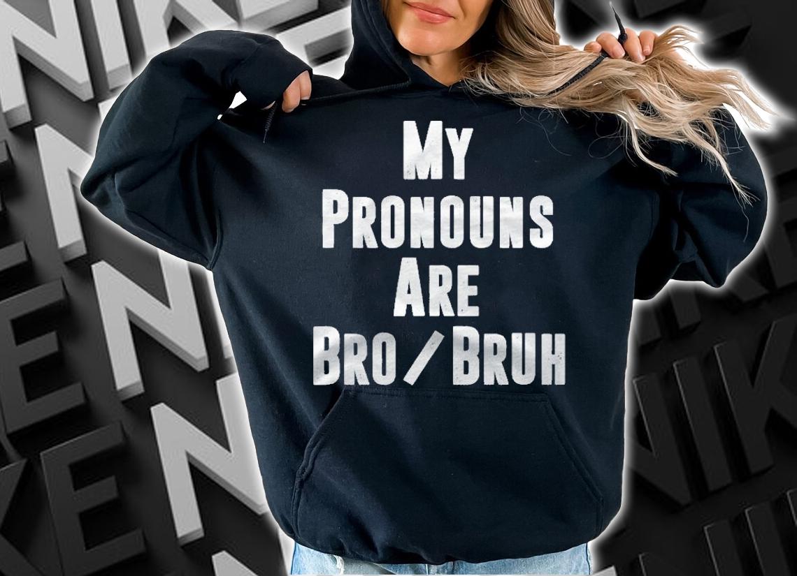 Mens My Pronouns Are Bro Bruh Funny Politically Incorrect Quote Shirt