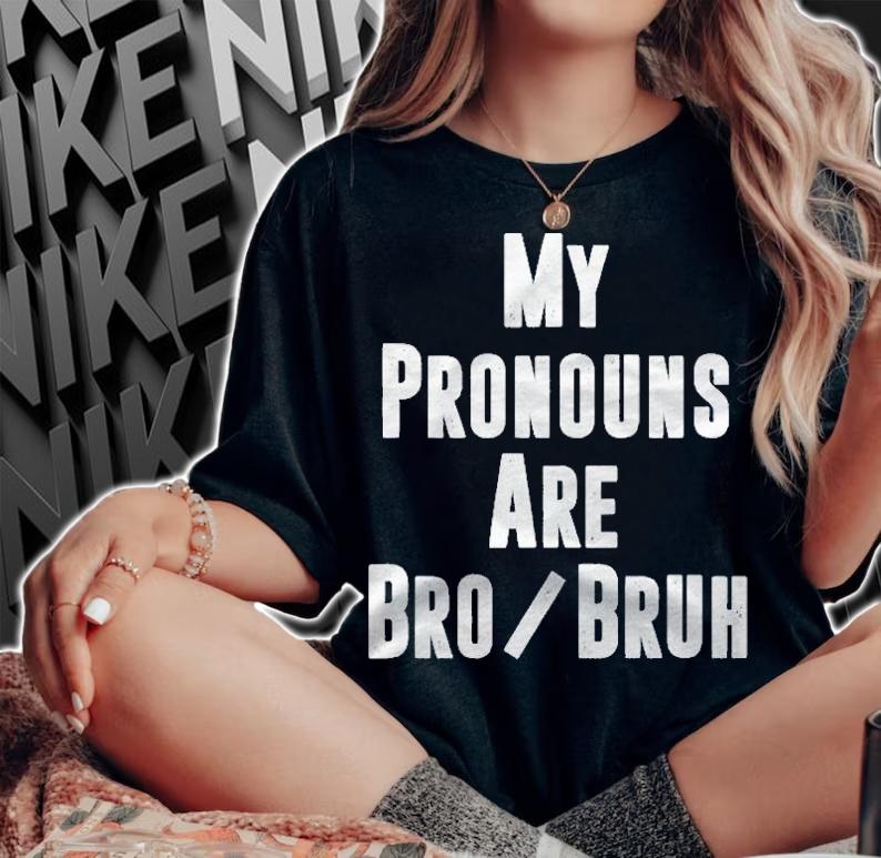 Mens My Pronouns Are Bro Bruh Funny Politically Incorrect Quote Shirt