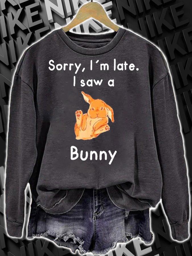 Sorry Im Late. I Saw A Bunny T-Shirt sweatshirt