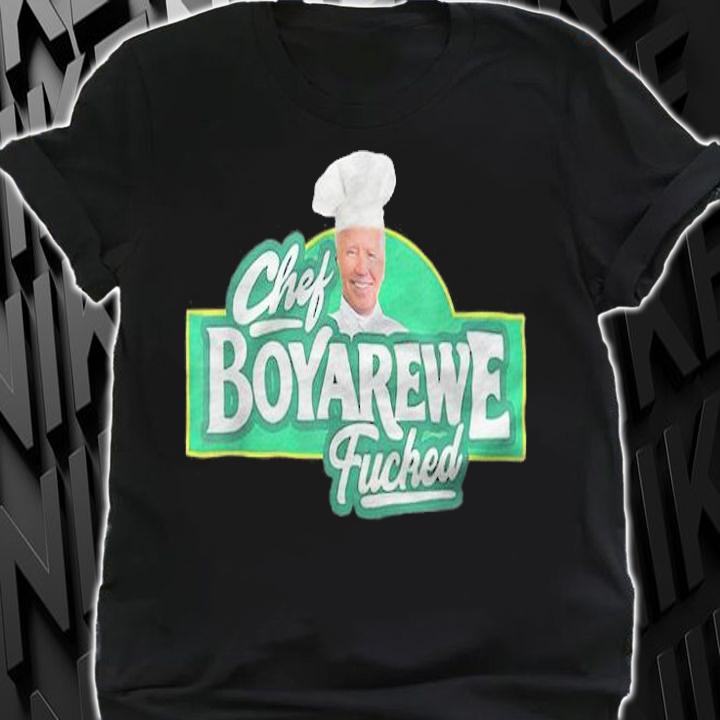 Chef Boyarewe Fucked Anti Joe Biden T-Shirt