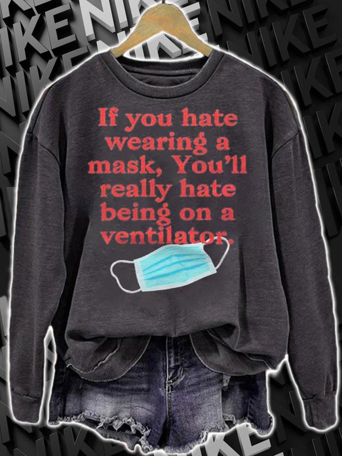 If You Hate Wearing A Mask Youll Really Hate Ventilator Shirt sweatshirt