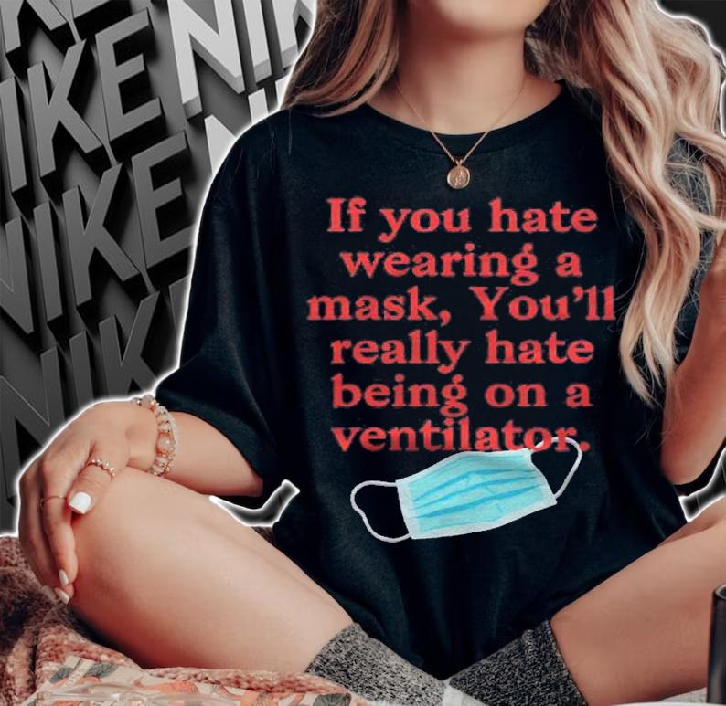 If You Hate Wearing A Mask Youll Really Hate Ventilator Shirt woman shirt