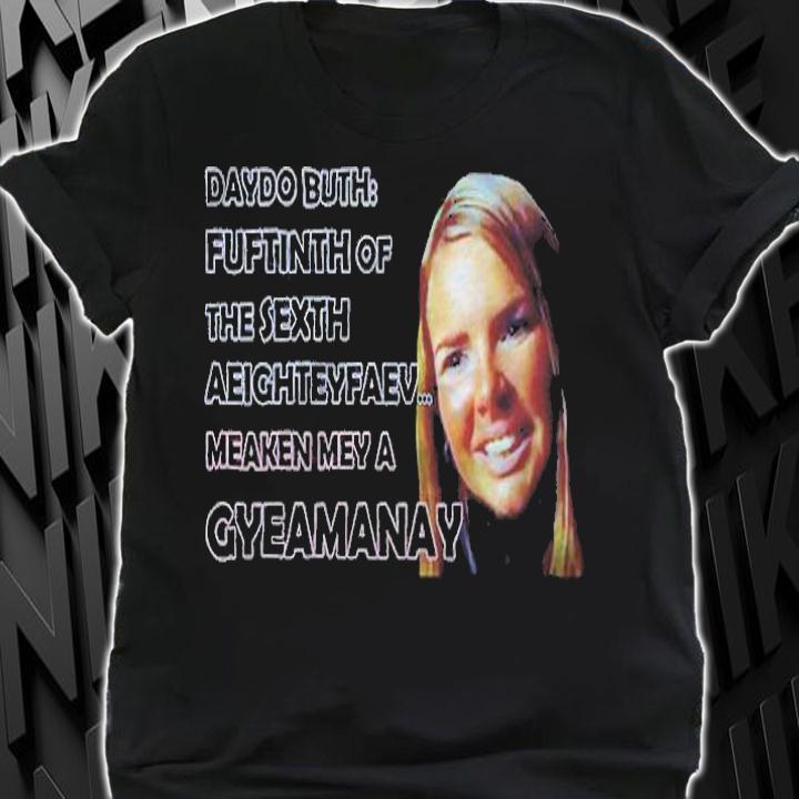 Nadine Coyle daydo buth fuftinth of the sexth aeighteyfaev meaken mey a gyeamanay T-shirt shirt