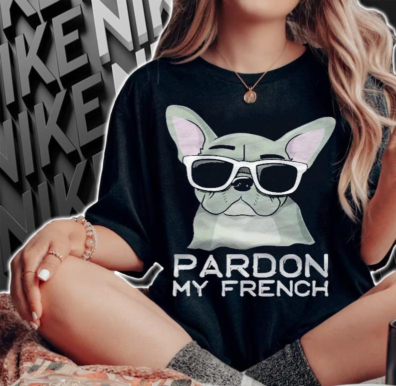 Pardon My French Bulldog Pullover Frenchie Sunglasses Shirt woman shirt