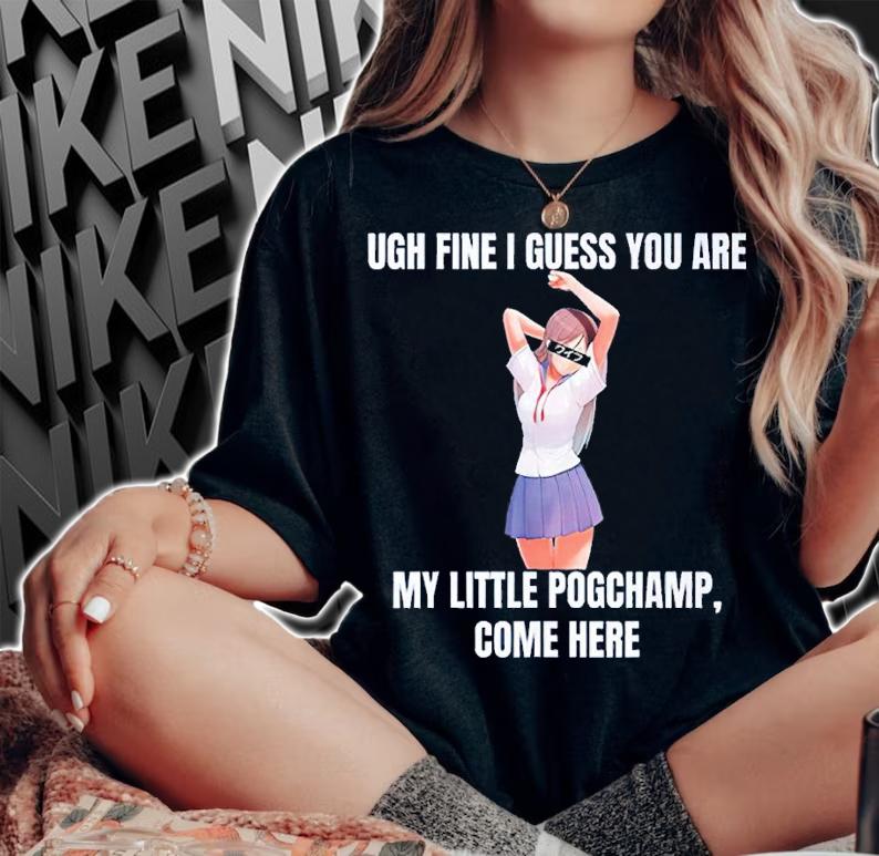 Ugh Fine I Guess You Are My Little Pogchamp Come Here Shirt