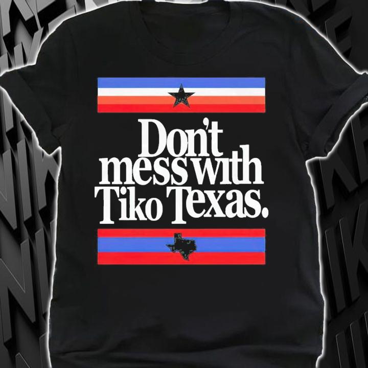 Don't Mess With Tiko Texas Shirt