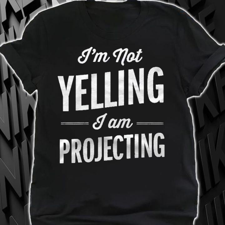 Funny Thespian Shirt I Am Not Yelling I Am Projecting Drama Shirt shirt