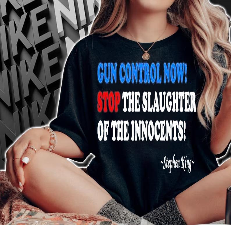 Gun Control Now Stop The Slaughter Of The Innocents Stephen King T-Shirt woman shirt