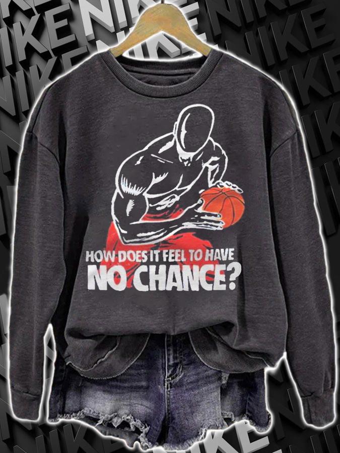 How does it feel to have no chance T-shirt sweatshirt