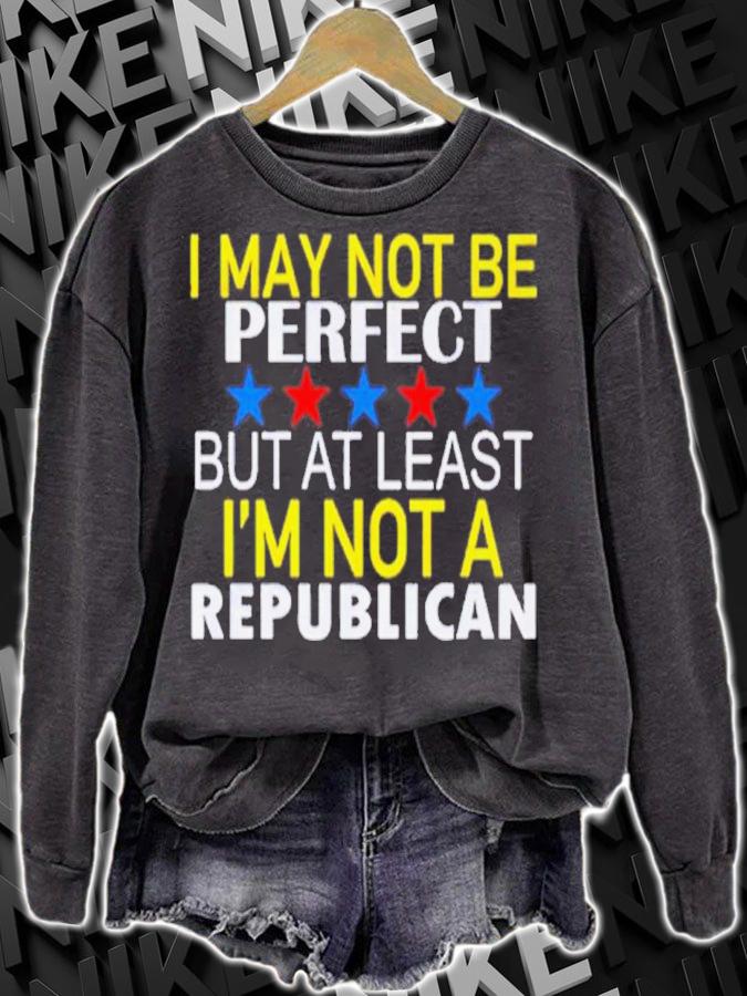 I May Not Be A Perfect But At Least I'm Not Republican Shirt
