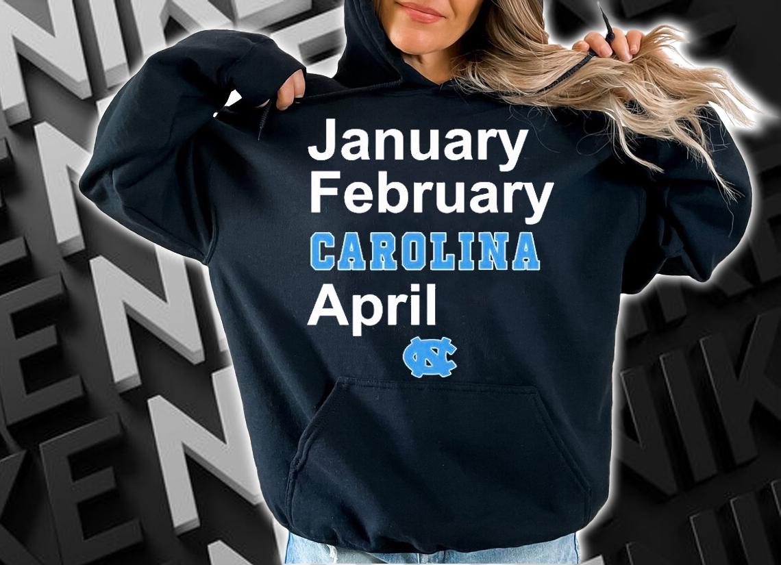 January February Carolina April North Carolina Basketball T-Shirt hoodie