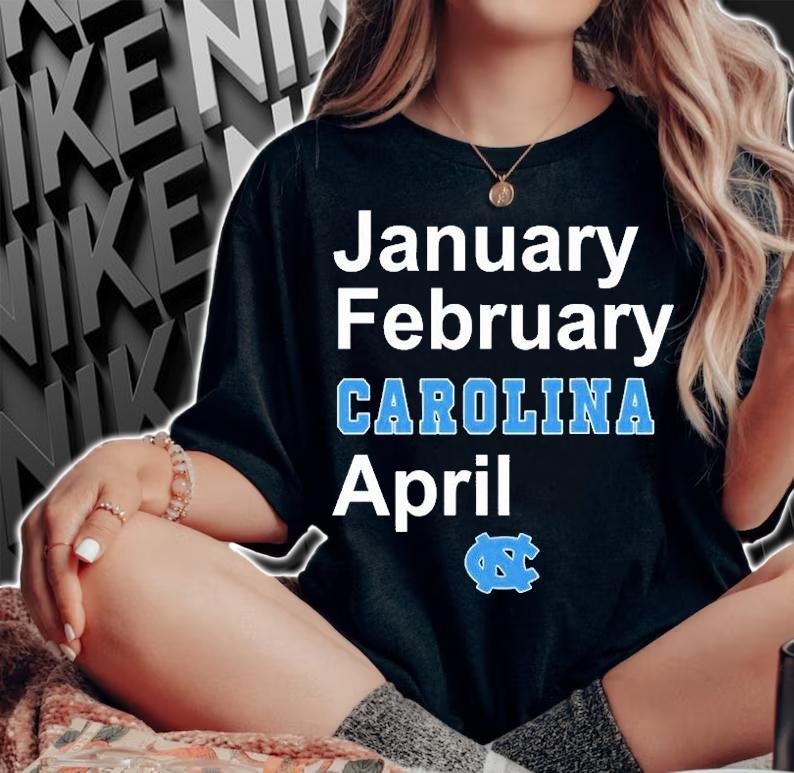 January February Carolina April North Carolina Basketball T-Shirt woman shirt