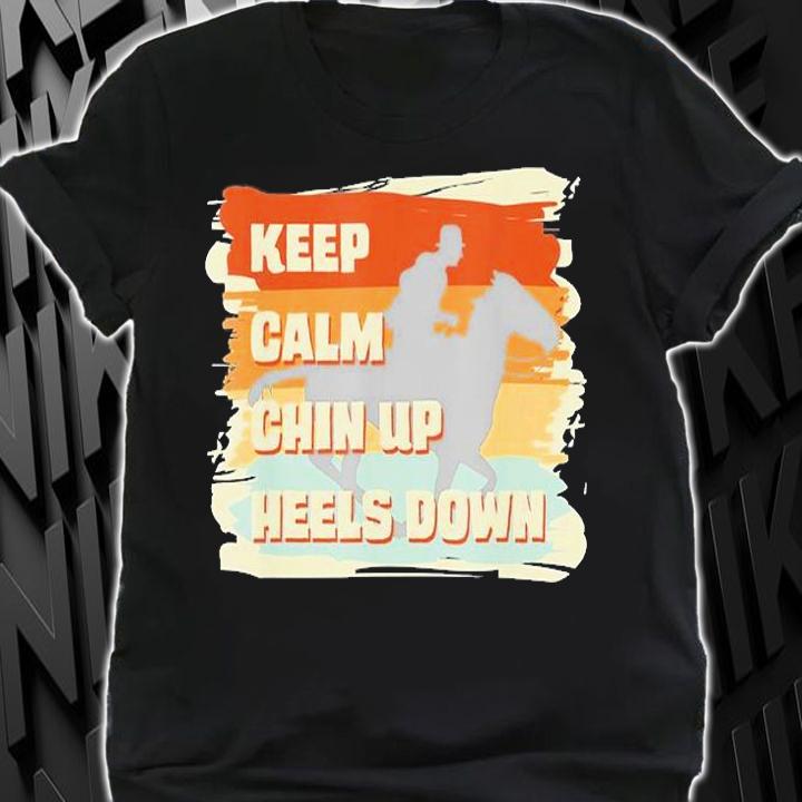 Keep Calm Chin Up Heels Down Horse T-Shirt