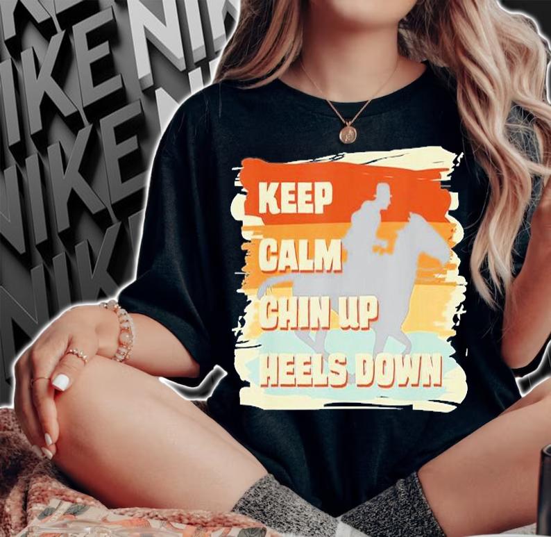 Keep Calm Chin Up Heels Down Horse T-Shirt