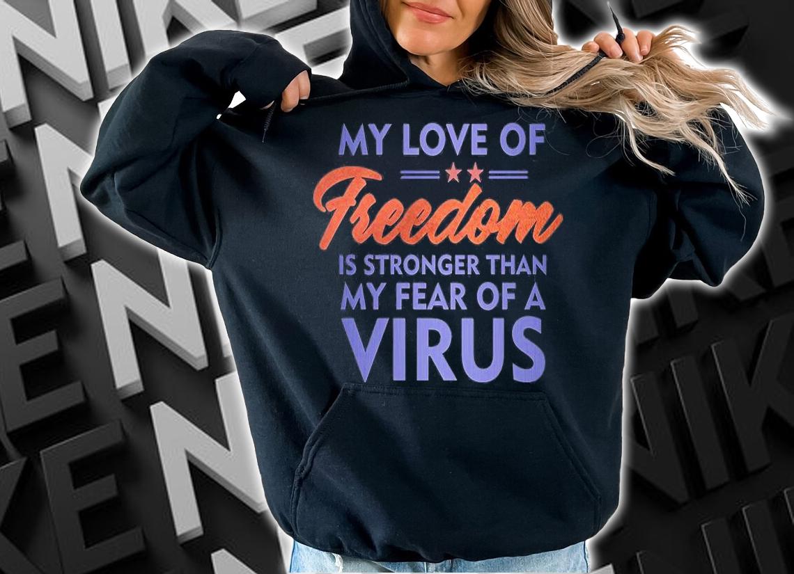 My Love Of Freedom Is Stronger Than My Fear Of A Virus Star T-Shirt hoodie