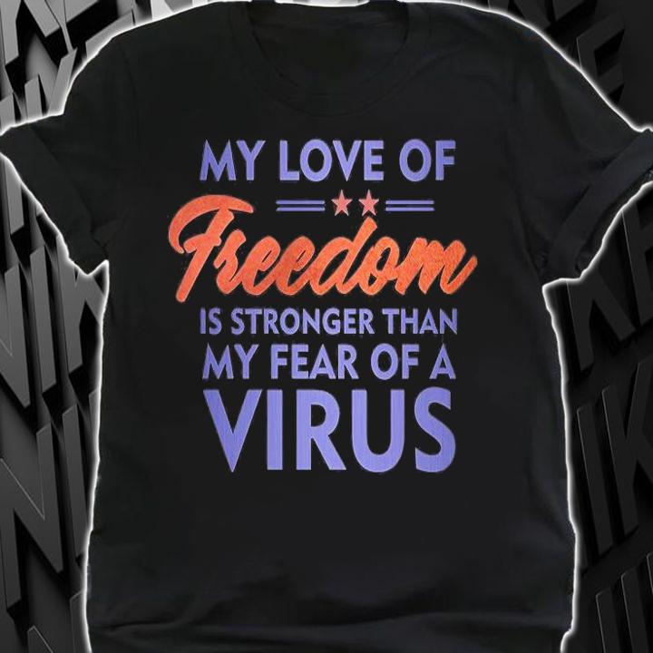 My Love Of Freedom Is Stronger Than My Fear Of A Virus Star T-Shirt shirt