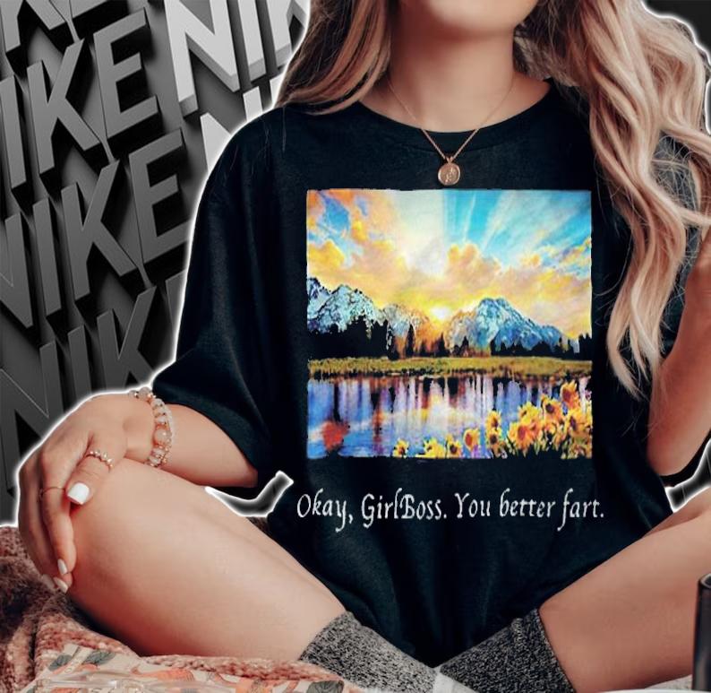 Sunflower okay girlboss you better fart T-shirt woman shirt