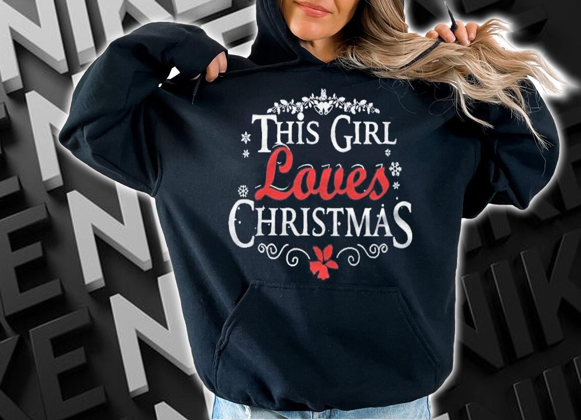 This girl loves Christmas T-shirts, v-neck and hoodie hoodie