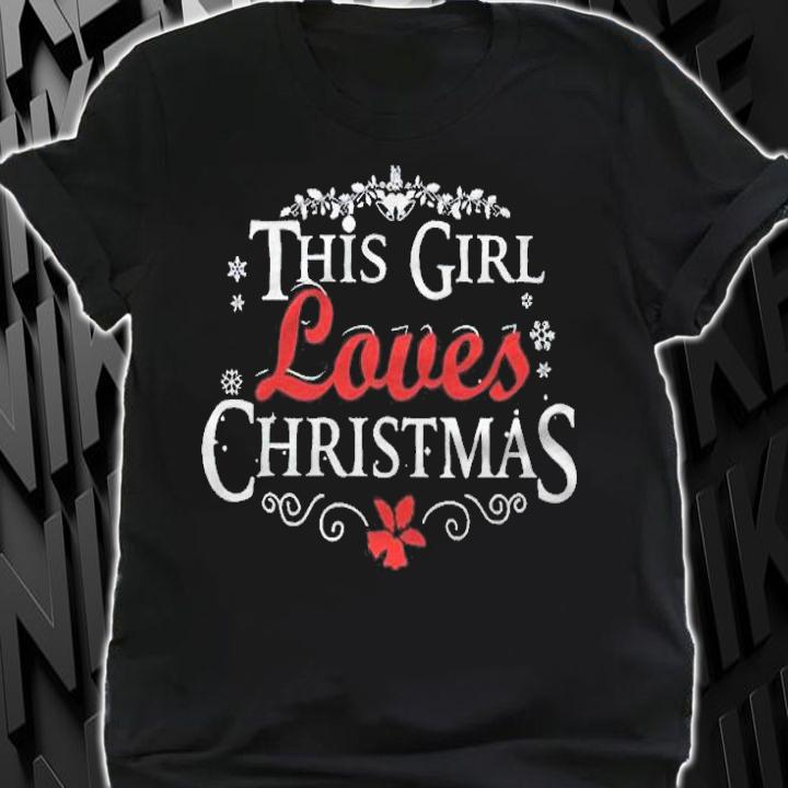This girl loves Christmas T-shirts, v-neck and hoodie shirt