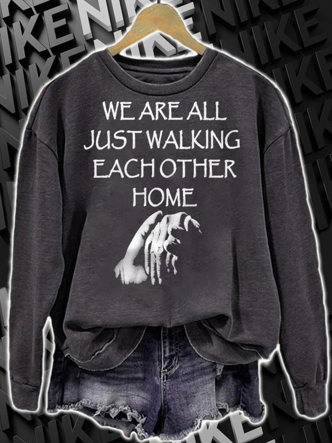 We Are All Just Walking Each Other Home Quote T-shirt sweatshirt