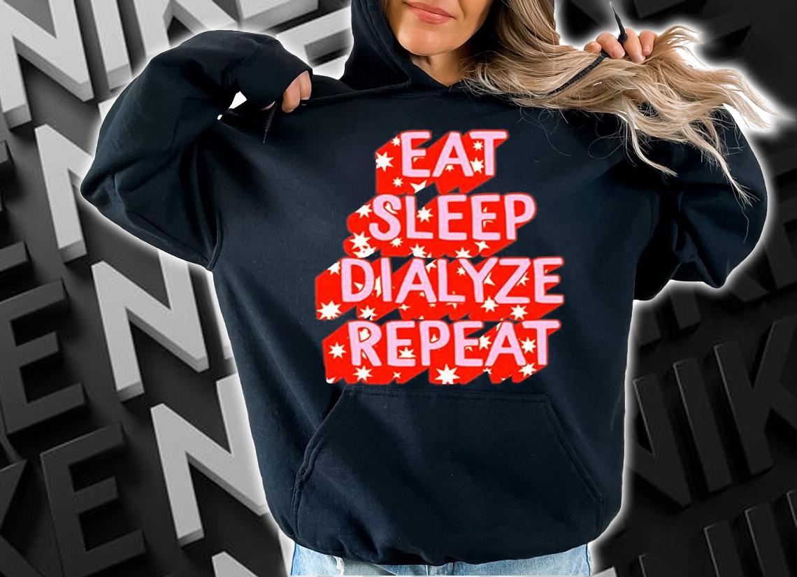 Eat Sleep Dialyze Repeat T-Shirt hoodie