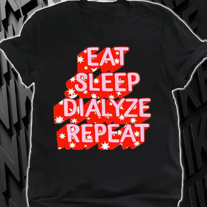 Eat Sleep Dialyze Repeat T-Shirt shirt