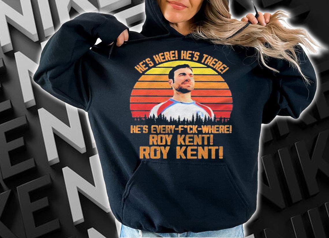 Hes Here Hes There Hes Every Fucking Where Roy Kent Vintage Red Shirt hoodie
