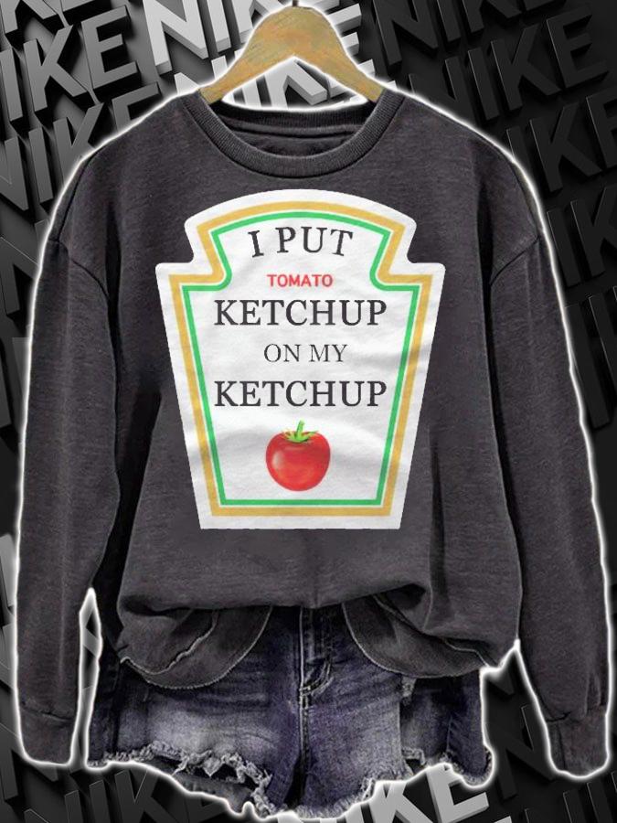 I Put Ketchup On My Ketchup Lover Gift Men Women Kids Shirt sweatshirt