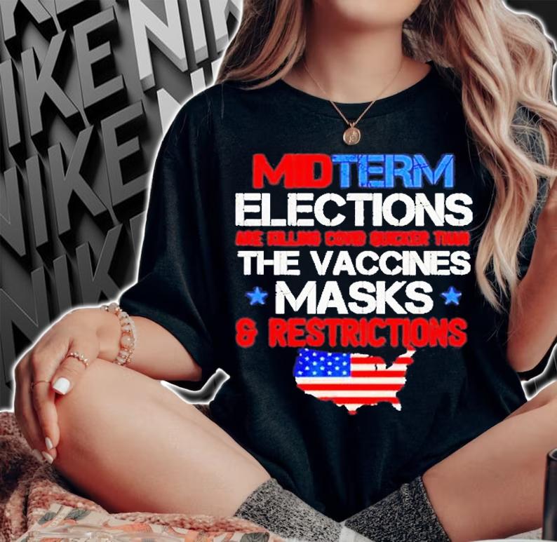Midterm Elections Are Killing Covid Quicker Than The Vaccines T-Shirt woman shirt