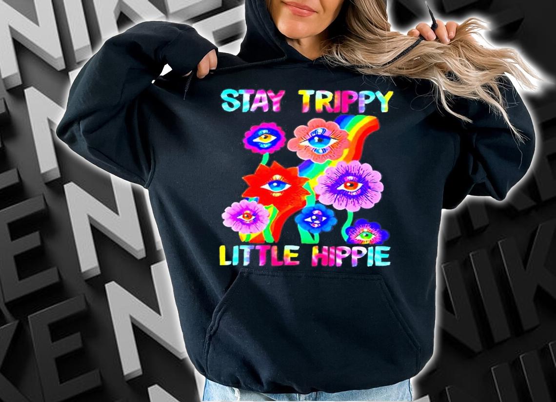 Stay Trippy Little Hippie T-Shirt hoodie
