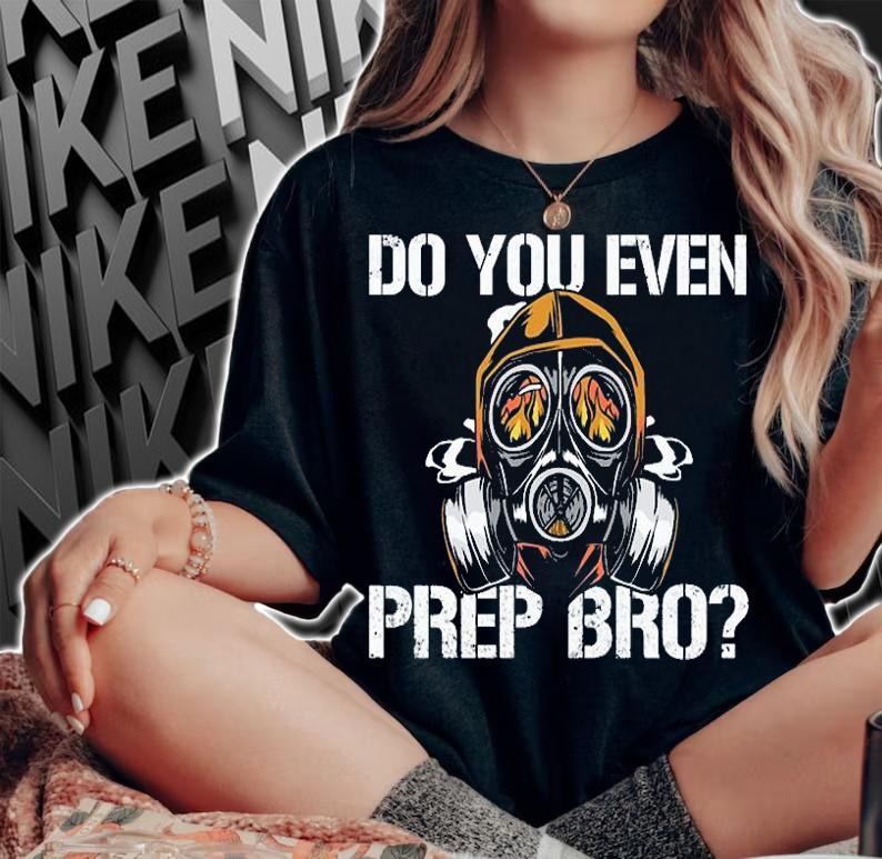 Do You Even Prep Bro Funny Survivalist Prepper T-Shirt woman shirt