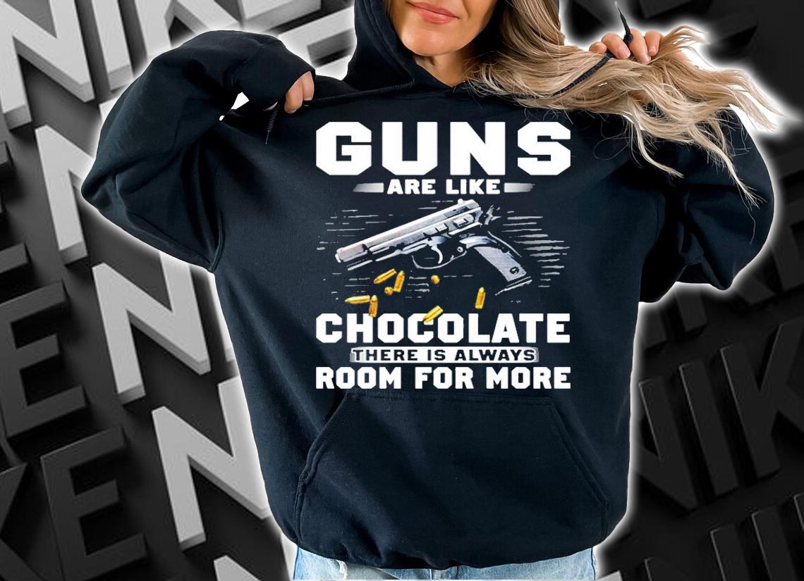 Guns Like Chocolates There Is Always Room For More T-Shirt hoodie