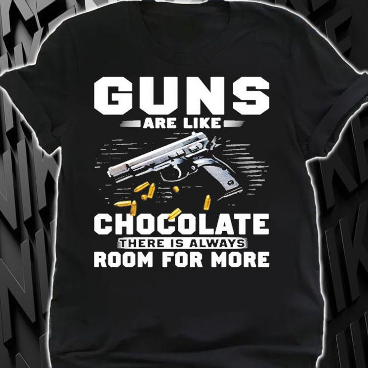 Guns Like Chocolates There Is Always Room For More T-Shirt shirt