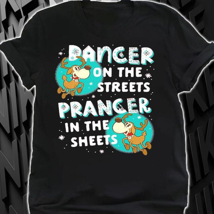 Dancer On The Streets Prancer in the Sheets Santas Reindeer shirt
