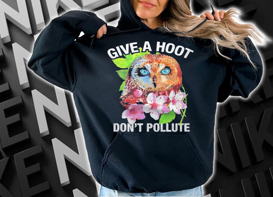 Give A Hoot, Dont Pollute Owl Shirt