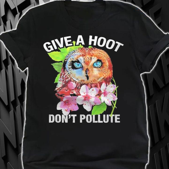 Give A Hoot, Dont Pollute Owl Shirt