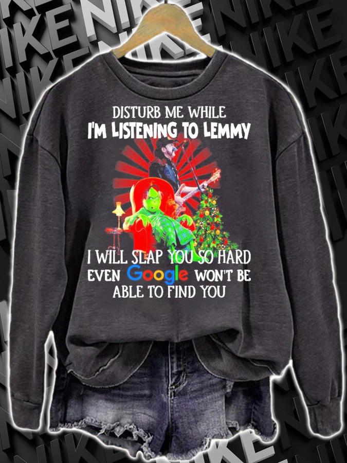 Grinch Disturb Me While I'm Listening To Lemmy I Will Slap You So Hard Even Google Shirt sweatshirt