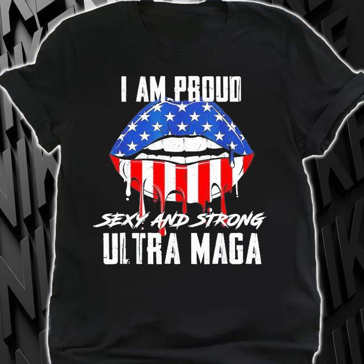 I Am Proud Sexy And Strong Ultra Maga T-Shirt shirt