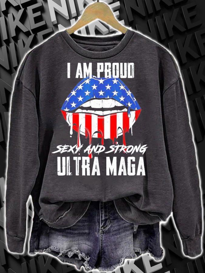 I Am Proud Sexy And Strong Ultra Maga T-Shirt sweatshirt