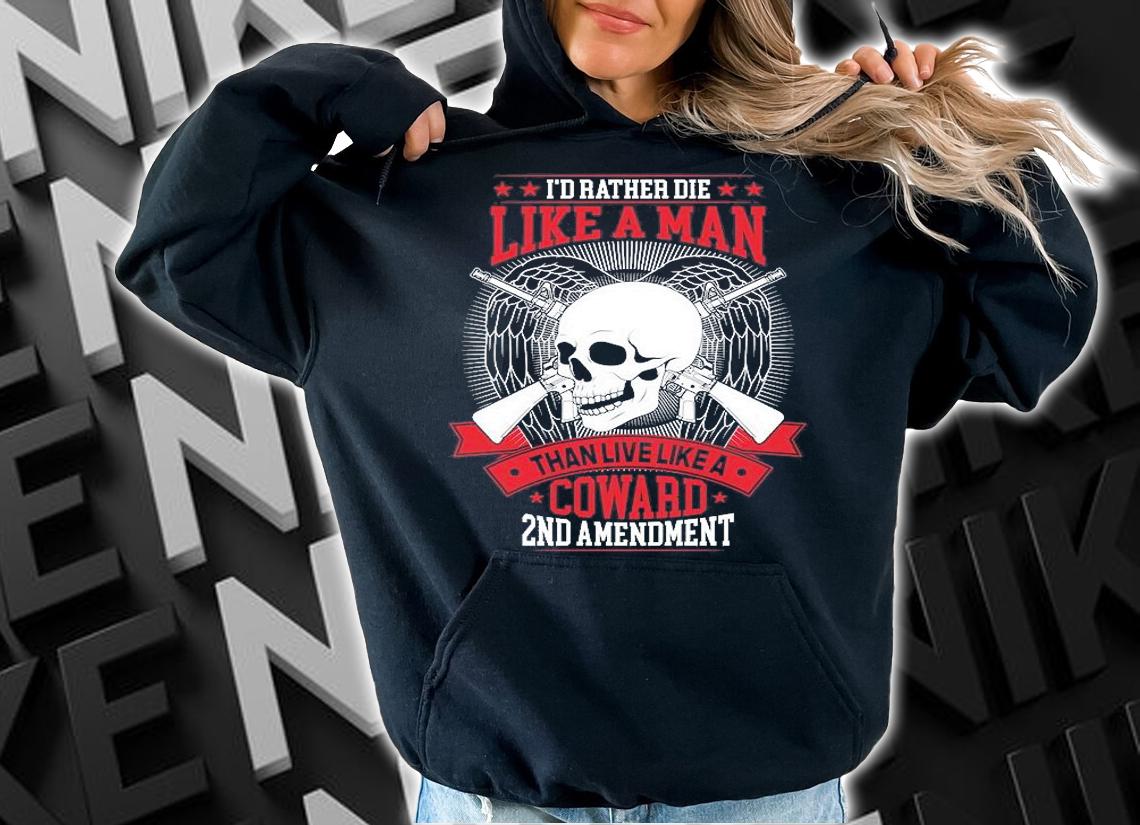 I'd Rather Doe Like A Man Than Live Like A Coward 2nd Amendment Skull Guns T-Shirt hoodie